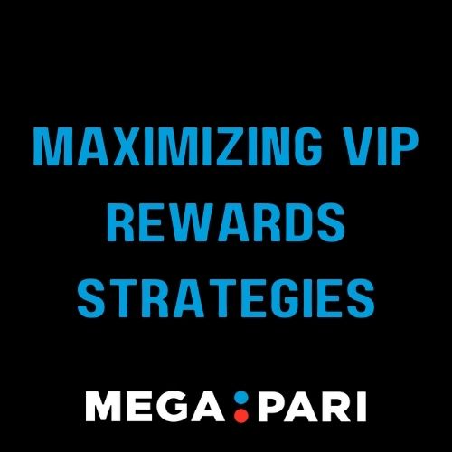Megapari - Featured Image - Strategies for Maximizing VIP Rewards at Megapari