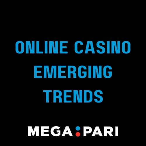 Megapari - Featured Image -online casino emerging trends