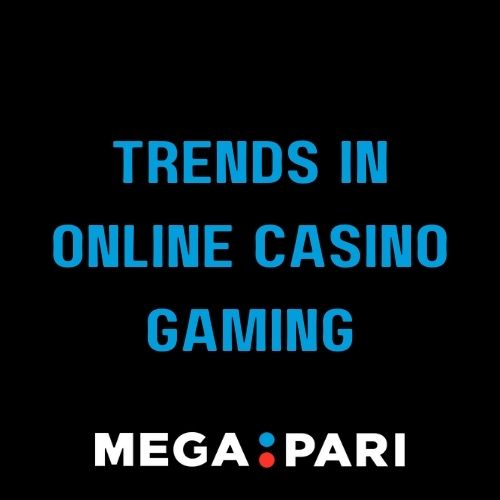 Megapari - Featured Image - Emerging Megapari Trends in Online Casino Gaming